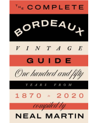 The Complete Bordeaux Vintage Guide : 150 Years from 1870 to 2020 | Neal Martin