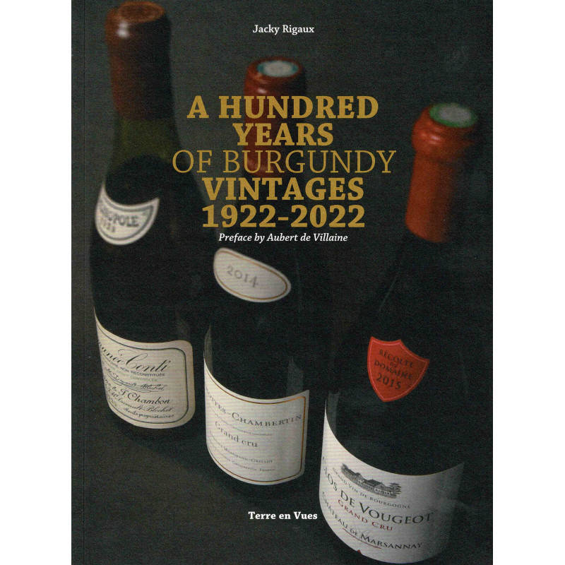 A Hundred Years of Burgundy Vintages 1922 - 2022 (English edition) by Jacky Rigaux | Terre en Vues