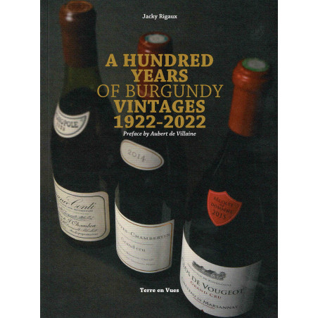 A Hundred Years of Burgundy Vintages 1922 - 2022 by Jacky Rigaux | Terre en Vues