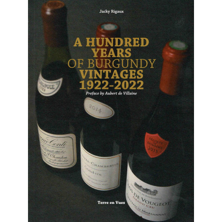 A Hundred Years of Burgundy Vintages 1922 - 2022 (English edition) by Jacky Rigaux | Terre en Vues