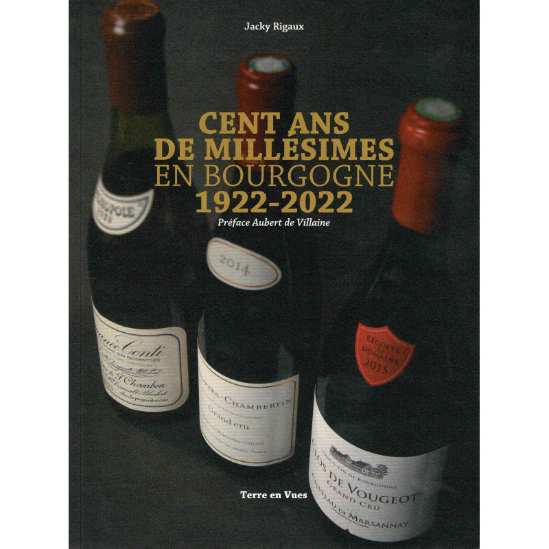 Cent ans de millésimes en Bourgogne 1922-2022 (French edition) by Jacky Rigaux | Terre en Vues