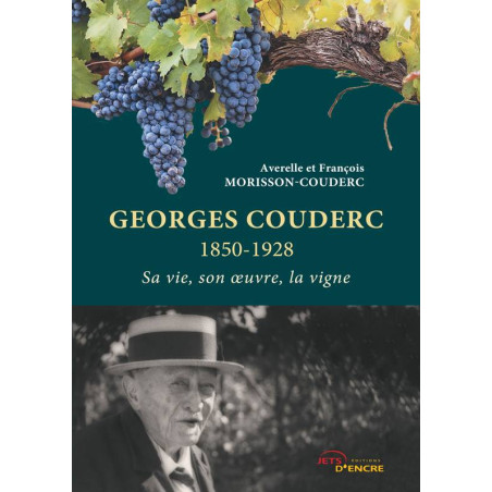 Georges Couderc 1850-1928 : Sa vie, son oeuvre, la vigne | François Morisson-Couderc, Averelle Morisson-Couderc