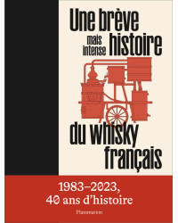 A brief yet intense history of French whisky (1983-2023, 40 years of history) - La Maison du Whisky | Flammarion