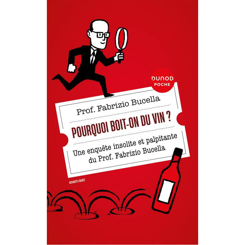 Pourquoi boit-on du vin ?  (French edition) an unusual and thrilling investigation by Prof. Fabrizio Bucella | Dunod