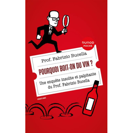 Pourquoi boit-on du vin ?  (French edition) an unusual and thrilling investigation by Prof. Fabrizio Bucella | Dunod