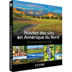 Routes des vins en Amérique du Nord, 50 itinéraires de rêve | Ulysse