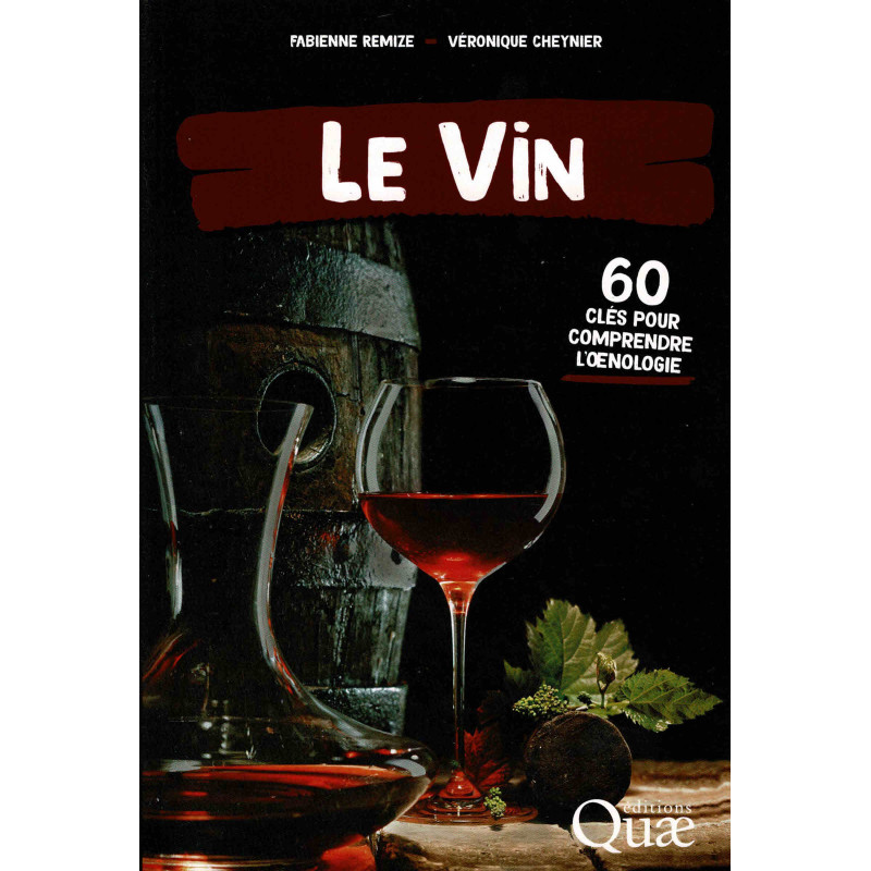 Le vin, 60 clés pour comprendre l'oenologie (French Edition) by Fabienne Remize & Véronique Cheynier | Quae