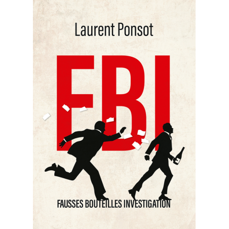 FBI: fake bottles investigation | Laurent Ponsot Thibault Raisse (Contribution), Manuel Desbois (Contribution)