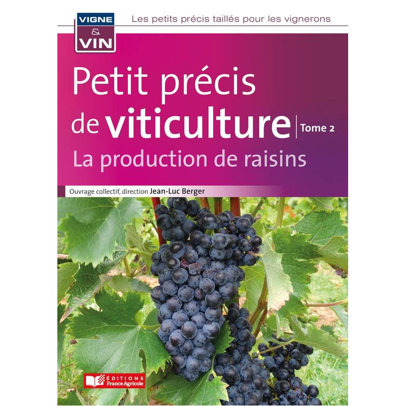 Petit précis de viticulture Tome 2 : La production de raisins (French Edition) by Jean-Luc Berger | France Agricole