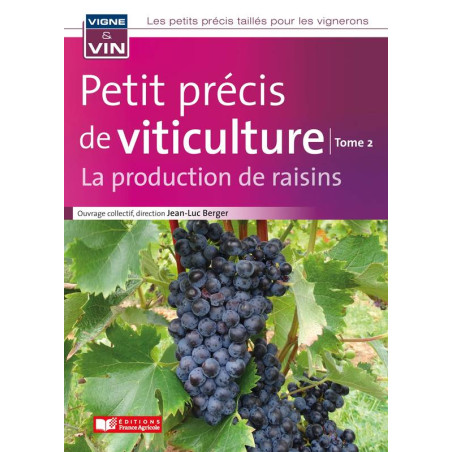 Petit précis de viticulture Tome 2 : La production de raisins (French Edition) by Jean-Luc Berger | France Agricole