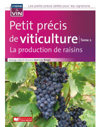 Petit précis de viticulture Tome 2 : La production de raisins | France Agricole