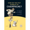 How do you put bubbles in Champagne? (english edition) by Michel Valade & Florent Humbert