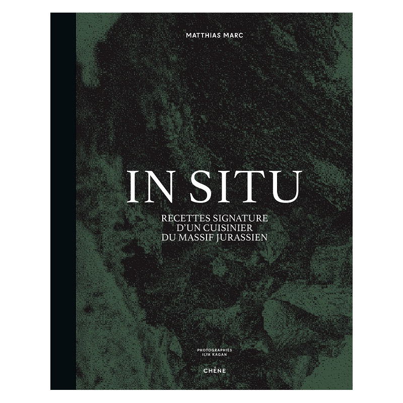In Situ, Signature recipes of a chef from the Jura Mountains | Matthias Marc