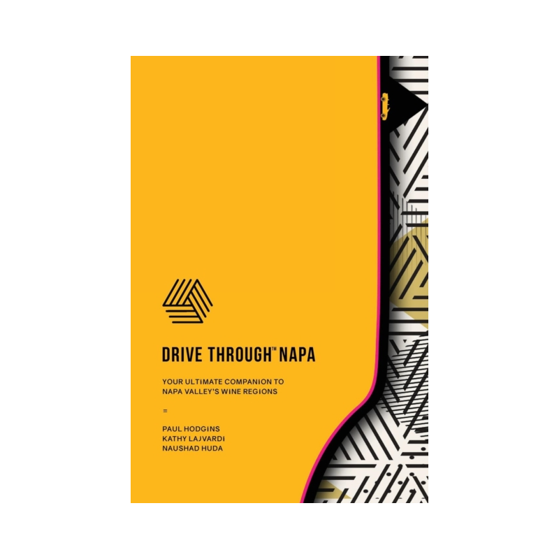 Drive Through Napa (English edition): Your Ultimate Companion to Napa Valley's Wine Regions by Paul Hodgins