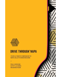 Drive Through Napa (English edition): Your Ultimate Companion to Napa Valley's Wine Regions by Paul Hodgins