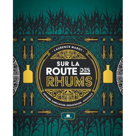 Sur la route des rhums : Histoire, fabrication, dégustation, cocktails