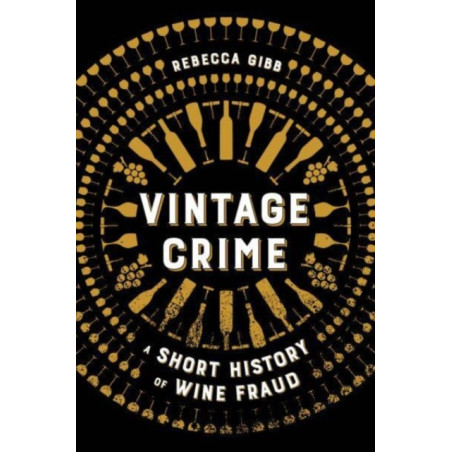 Vintage Crime : A Short History of Wine Fraud