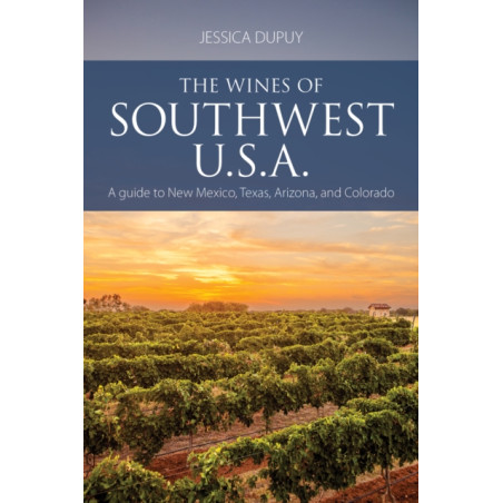 The wines of Southwest U.S.A. | A guide to New Mexico, Texas, Arizona and Colorado | Jessica Dupuy