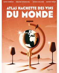 Atlas Hachette des Vins du Monde by David Cobbold, Sébastien Durand-Vial, Léonie Schlosser Mathieu Persan