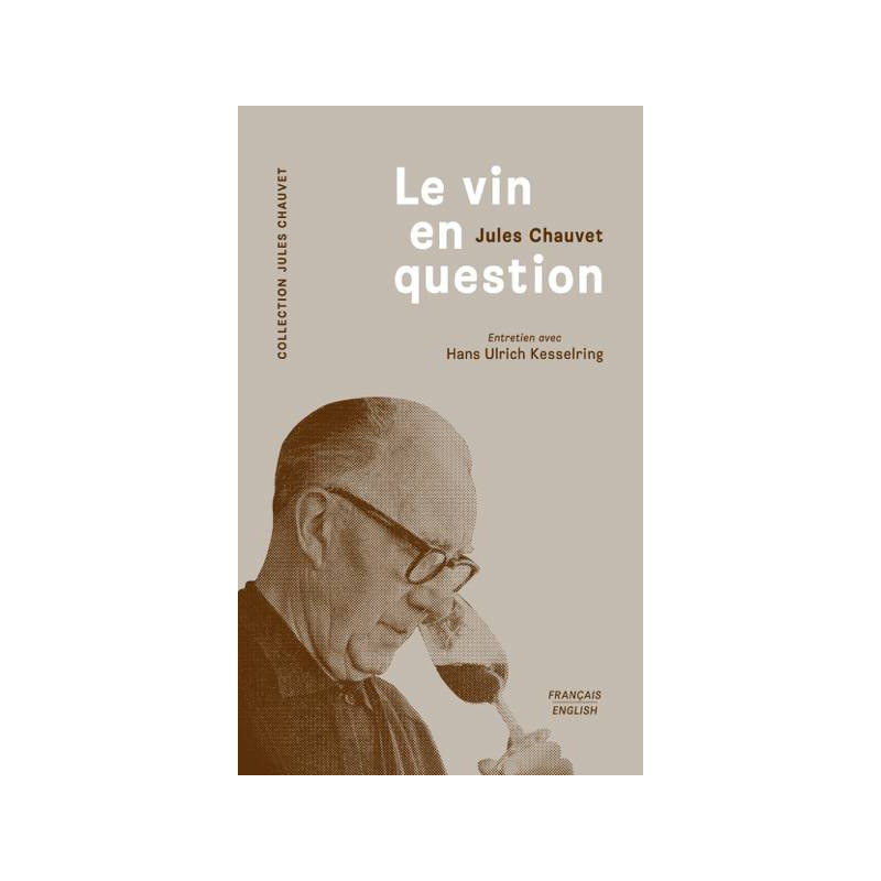 The Wine in Question (Bilingual Edition French/English), an interview of Jules Chauvet with Hans Ulrick Kesserling