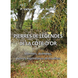 Pierres de légendes de la Côte-d'Or | André Beuchot et Patrice Vachon