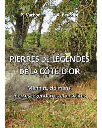 Pierres de légendes de la Côte-d'Or | André Beuchot et Patrice Vachon