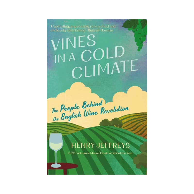 Vines in a Cold Climate | The People Behind the English Wine Revolution | Henry Jeffreys