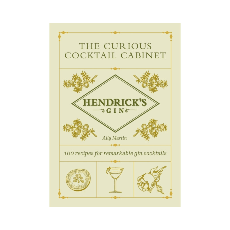 Hendrick's Gin's The Curious Cocktail Cabinet : 100 recipes for remarkable gin cocktails