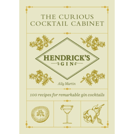 Hendrick's Gin's The Curious Cocktail Cabinet : 100 recipes for remarkable gin cocktails