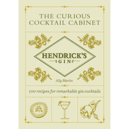 Hendrick's Gin's The Curious Cocktail Cabinet: 100 recipes for remarkable gin cocktails