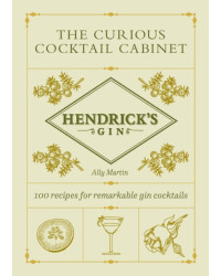 Hendrick's Gin's The Curious Cocktail Cabinet : 100 recipes for remarkable gin cocktails