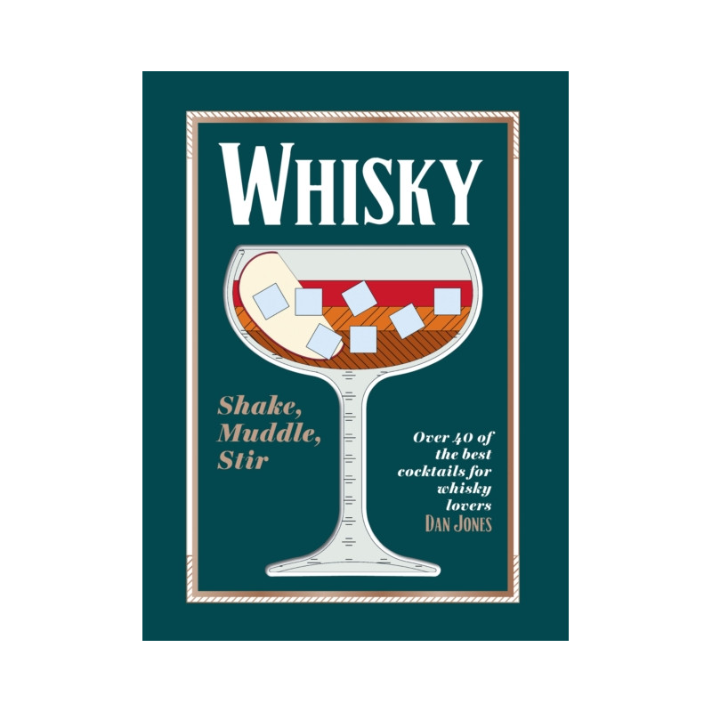 Whisky: Shake, Muddle, Stir : Over 40 of the Best Cocktails for Whisky Lovers by Dan Jones | Hardie Grant