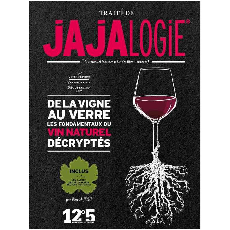 Treatise on Jajalogy, the essential manual for free-drinkers: Natural wine manual