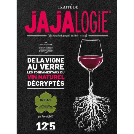 Traité de Jajalogie , le manuel indispensable des libres-buveurs : Manuel de vin naturel