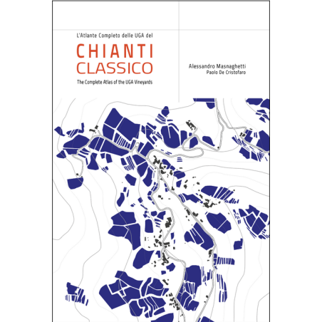 Chianti Classico, The Complete Atlas of the UGA Vineyards