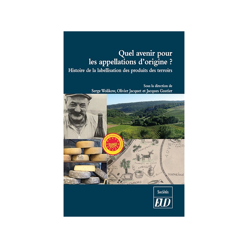 Quel avenir pour les appellations d'origine ?  (French edition): History of the labeling of local products