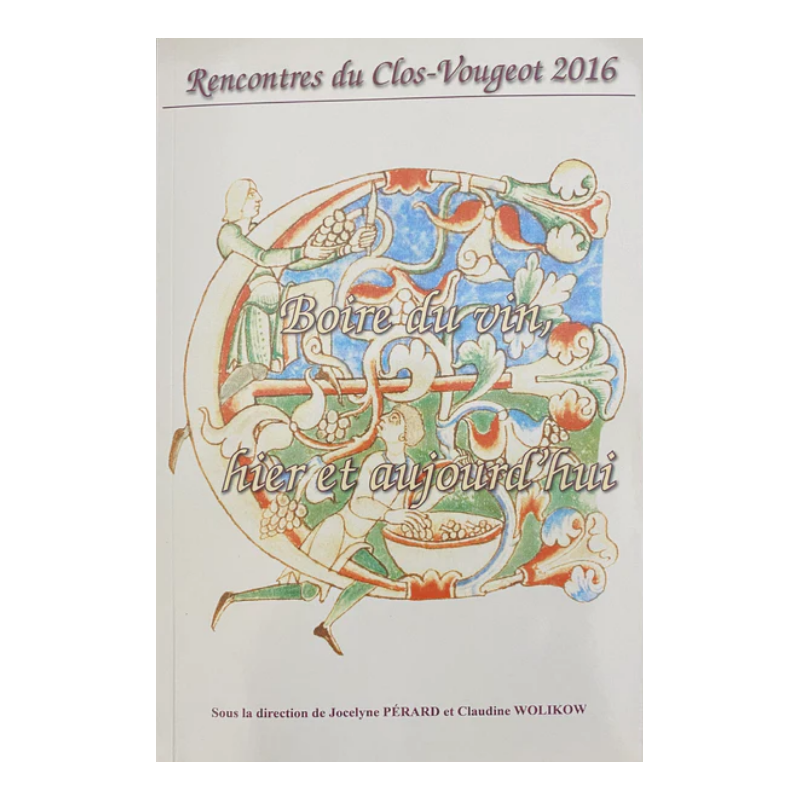 Clos-Vougeot Meetings 2016 - Drinking wine: yesterday and today | Jocélyne Pérard, Claudine Wolikow