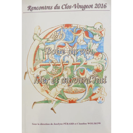 Rencontres du Clos-Vougeot 2016 - Boire du vin : hier et aujourd'hui