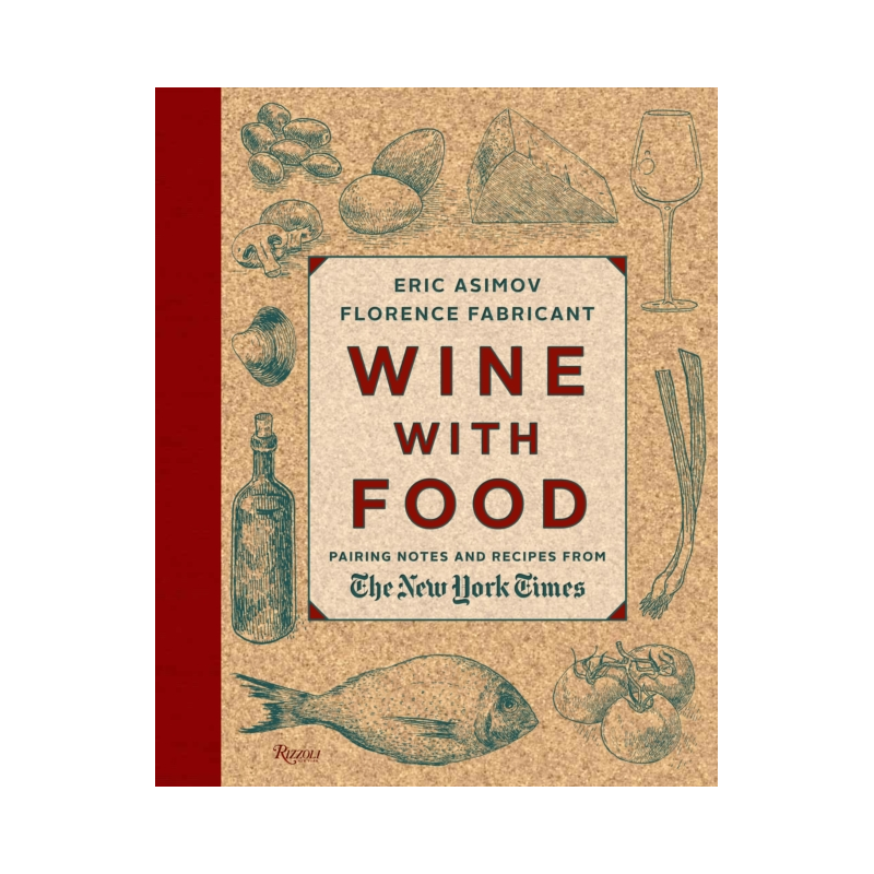 Wine With Food : Pairing Notes and Recipes from the New York Times