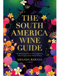The South America Wine Guide | Armanda Barnes