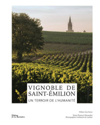 Vignoble de Saint-Émilion : Un terroir de l'humanité de Florence Hernandez | La Martinière