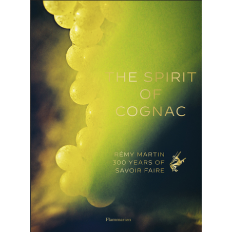 The Spirit of Cognac : Rémy Martin : 300 Years of Savoir Faire - Thomas Laurenceau (english version)