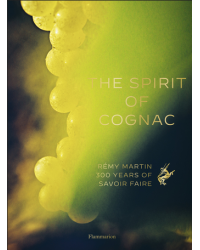 The Spirit of Cognac : Rémy Martin : 300 Years of Savoir Faire - Thomas Laurenceau (english version)