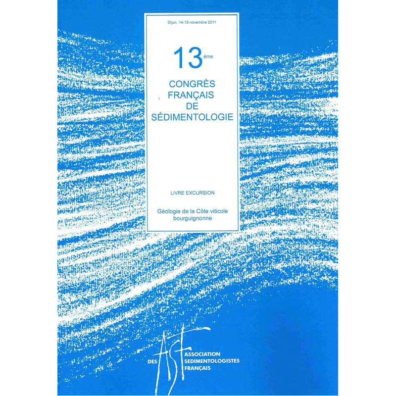 Géologie de la Côte Viticole Bourguignonne - Livre d'excursion du 13ème congrès français de sédimentologie (French edition)