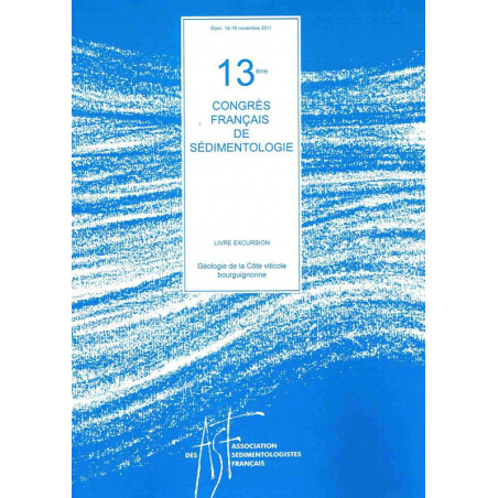 Géologie de la Côte Viticole Bourguignonne - Livre d'excursion du 13ème congrès français de sédimentologie (French edition)