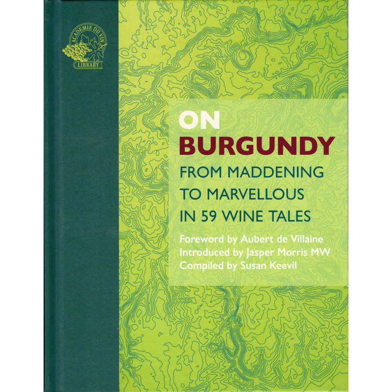 On Burgundy  : From Maddening to Marvellous in 59 Wine Tales
