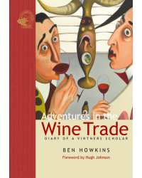 Adventures in the Wine Trade : Diary of a Vintners’ Scholar | Ben howkings