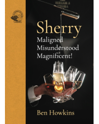 Sherry | Maligned Misunderstood Magnificent | Ben Howkins