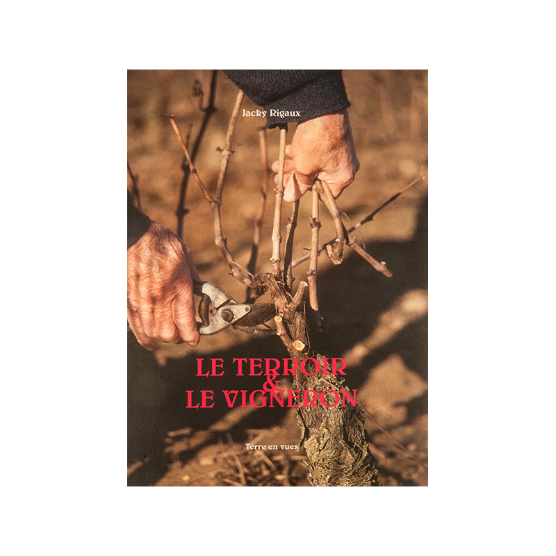 Le terroir & le vigneron (French edition) by Jacky Rigaux | Terre En Vues