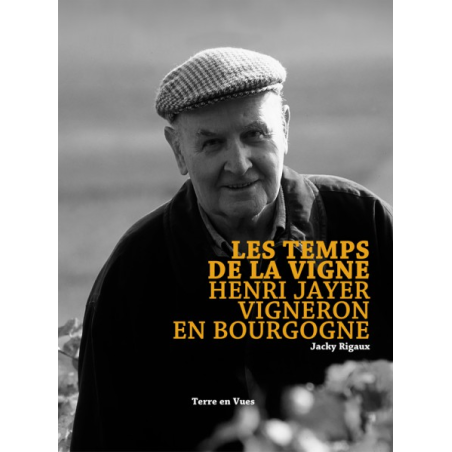 Les temps de la vigne : Henri Jayer - Vigneron en Bourgogne